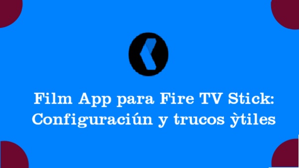 film app pro para fire tv stick configuracion y trucos utiles