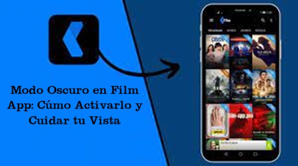 modo oscuro en film app como activarlo y cuidar tu vista