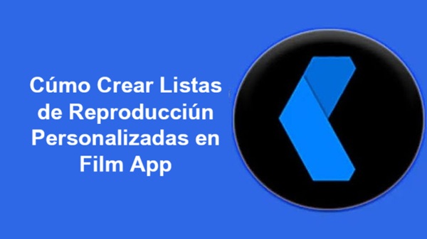 como crear listas de reproduccion personalizadas en film app premium