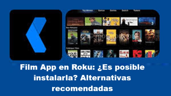 film app apk en roku es posible instalarla alternativas recomendadas